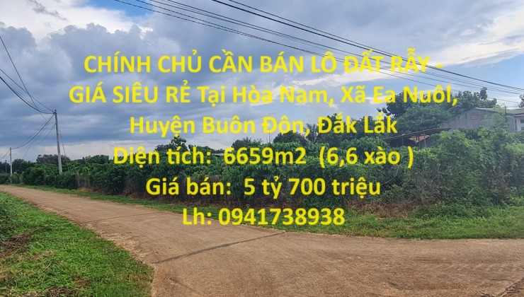 CHÍNH CHỦ CẦN BÁN LÔ ĐẤT RẪY - GIÁ SIÊU RẺ Tại Hòa Nam, Xã Ea Nuôl, Huyện Buôn Đôn, Đắk Lắk